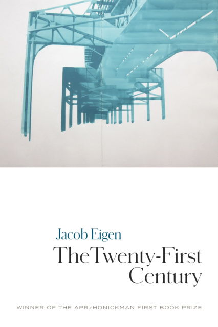 The Twenty-First Century - Jacob Eigen - Książki - The American Poetry Review - 9780986093876 - 31 października 2024