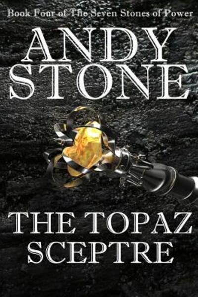 Cover for Andy Stone · The Topaz Sceptre - Book Four of the Seven Stones of Power (Paperback Book) (2016)