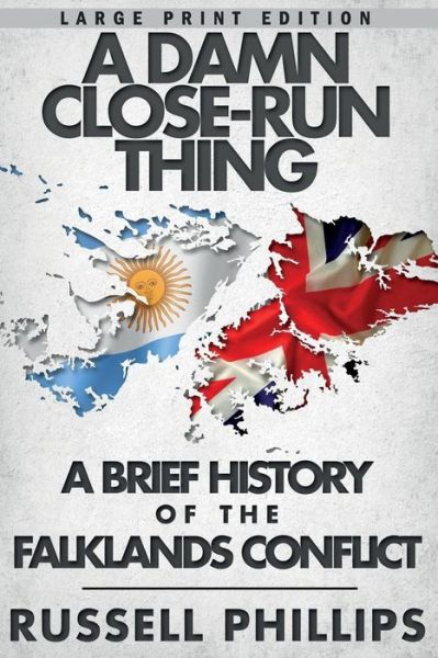 Cover for Russell Phillips · A Damn Close-run Thing (Large Print): a Brief History of the Falklands Conflict (Paperback Book) [1 (Large Print) edition] (2014)