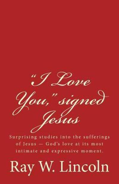 Cover for Ray W Lincoln · &quot;I Love You,&quot; signed Jesus (Pocketbok) (2017)