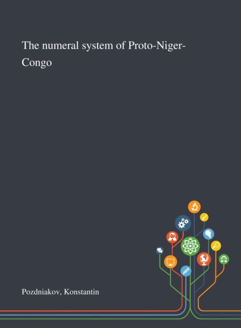 Cover for Konstantin Pozdniakov · The Numeral System of Proto-Niger-Congo (Gebundenes Buch) (2020)