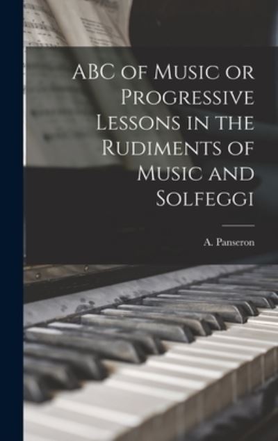 Cover for A Panseron · ABC of Music or Progressive Lessons in the Rudiments of Music and Solfeggi (Hardcover Book) (2021)