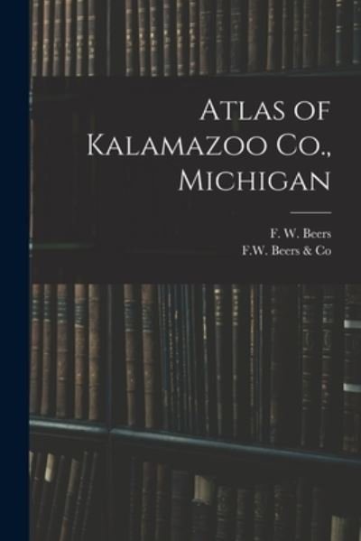 Cover for F W (Frederick W ) Beers · Atlas of Kalamazoo Co., Michigan (Taschenbuch) (2021)