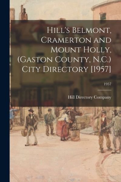 Cover for Hill Directory Company · Hill's Belmont, Cramerton and Mount Holly, (Gaston County, N.C.) City Directory [1957]; 1957 (Paperback Book) (2021)