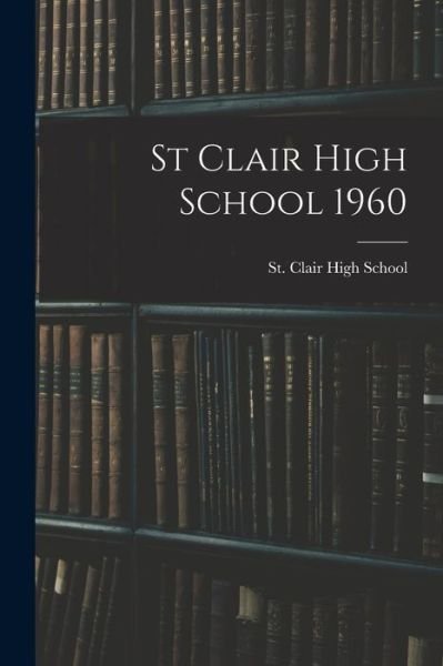Cover for MIC St Clair High School (St Clair · St Clair High School 1960 (Paperback Bog) (2021)