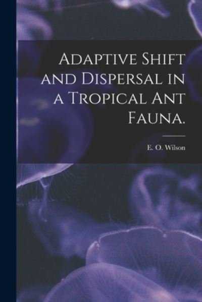 Cover for E O Wilson · Adaptive Shift and Dispersal in a Tropical Ant Fauna. (Paperback Bog) (2021)