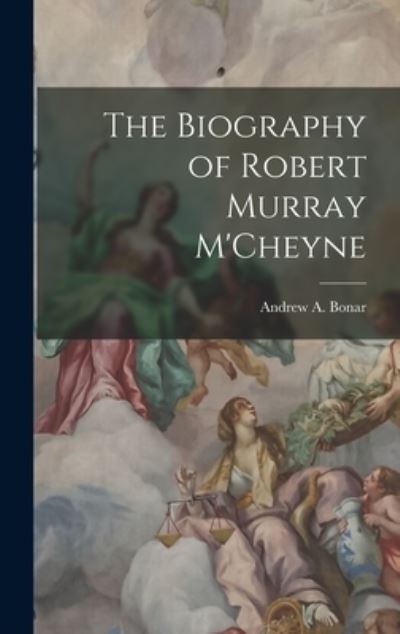 Cover for Andrew A. Bonar · Biography of Robert Murray M'Cheyne (Book) (2022)