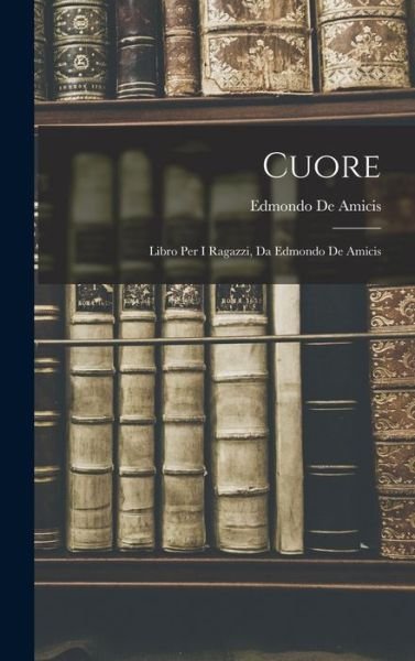 Cuore - Edmondo De Amicis - Books - Creative Media Partners, LLC - 9781015747876 - October 27, 2022
