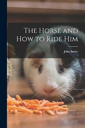 Cover for John Butler · Horse and How to Ride Him (Bog) (2022)
