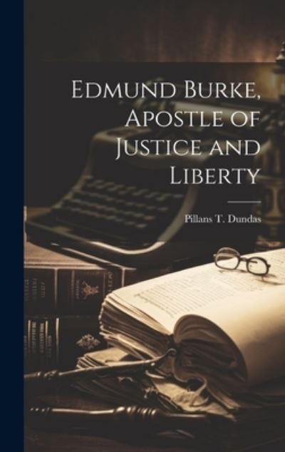 Cover for Pillans T. Dundas · Edmund Burke, Apostle of Justice and Liberty (Buch) (2023)