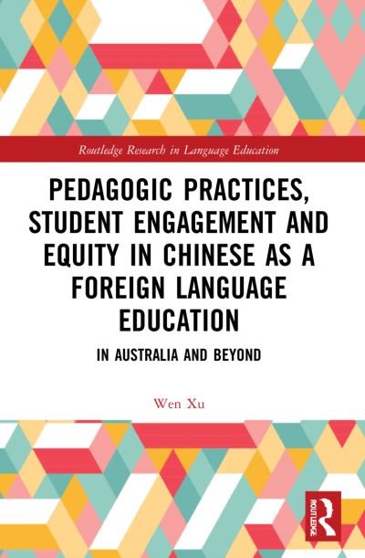 Pedagogic Practices, Student Engagement and Equity in Chinese as a Foreign Language Education: In Australia and Beyond - Routledge Research in Language Education - Xu, Wen (East China Normal University, China) - Bücher - Taylor & Francis Ltd - 9781032155876 - 25. September 2023