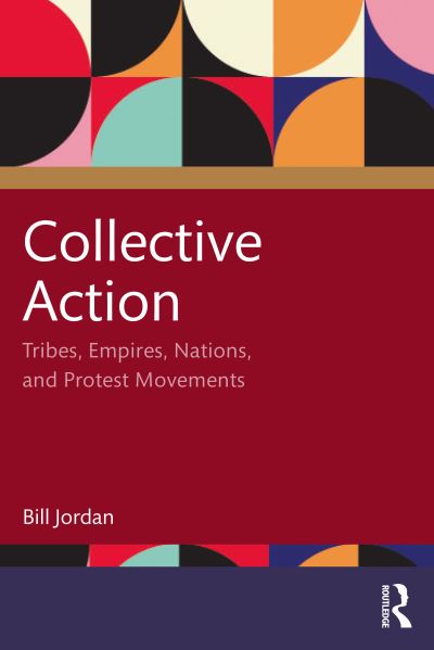 Collective Action: Tribes, Empires, Nations, and Protest Movements - Bill Jordan - Bücher - Taylor & Francis Ltd - 9781032308876 - 29. Juli 2022
