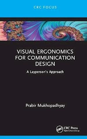 Cover for Mukhopadhyay, Prabir (Indian Institute of Information Technology Design and Manufacturing, Jabalpur, India) · Visual Ergonomics for Communication Design: A Layperson's Approach (Hardcover Book) (2022)