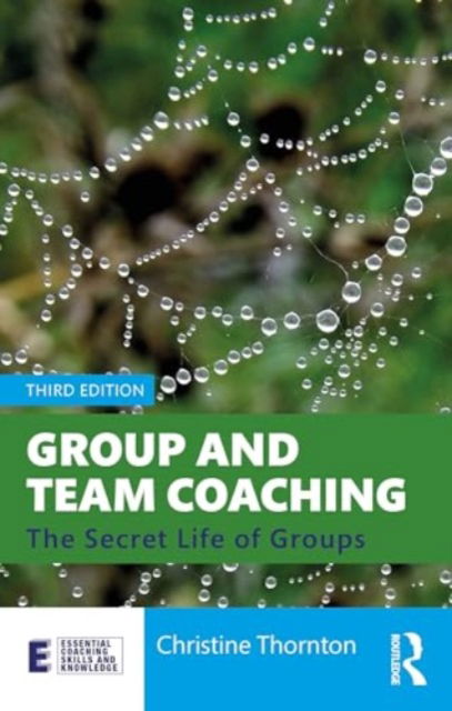 Thornton, Christine (Group Analyst and Executive Coach, UK) · Group and Team Coaching: The Secret Life of Groups - Essential Coaching Skills and Knowledge (Paperback Book) (2024)