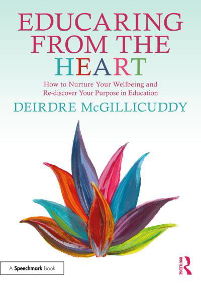 Deirdre McGillicuddy · Educaring from the Heart: How to Nurture Your Wellbeing and Re-discover Your Purpose in Education (Paperback Bog) (2024)