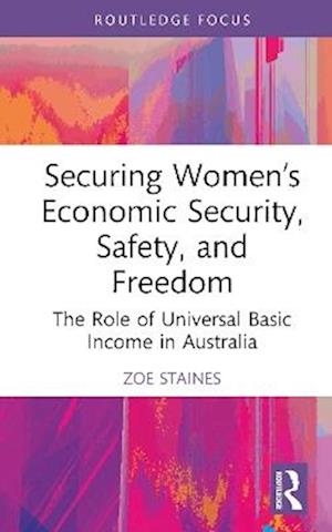 Cover for Staines, Zoe (University of Queensland) · Securing Women’s Economic Security, Safety, and Freedom: The Role of Universal Basic Income in Australia (Hardcover Book) (2025)