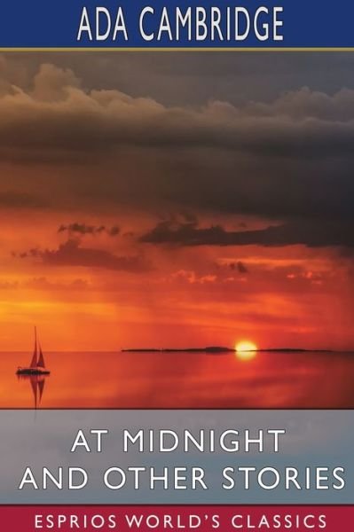 At Midnight and Other Stories (Esprios Classics) - Ada Cambridge - Livros - Blurb - 9781034317876 - 3 de julho de 2024