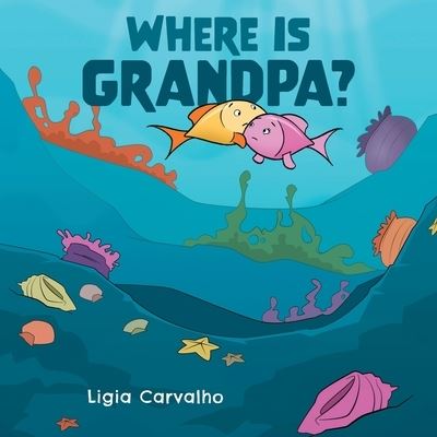 Cover for Ligia Carvalho · Where Is Grandpa? (Book) (2023)