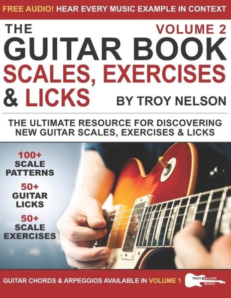 Troy Nelson · The Guitar Book: Volume 2: The Ultimate Resource for Discovering New Guitar Scales, Exercises, and Licks! - The Guitar Book (Taschenbuch) (2019)