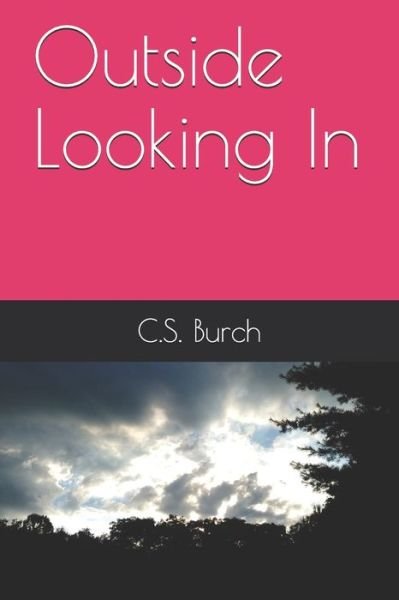 Outside Looking In - C S Burch - Bøger - Independently Published - 9781080787876 - 21. juli 2019