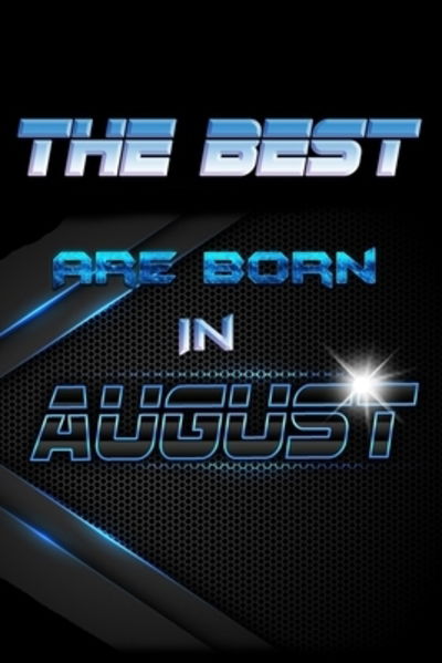 THE BEST Are Born In AUGUST - Birthday Geek - Bücher - Independently Published - 9781086558876 - 31. Juli 2019