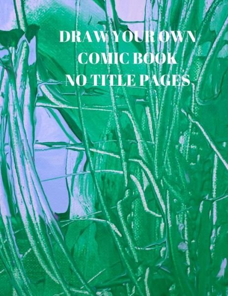 Draw Your Own Comic Book No Title Pages - Larry Sparks - Bøker - Independently Published - 9781088509876 - 5. august 2019