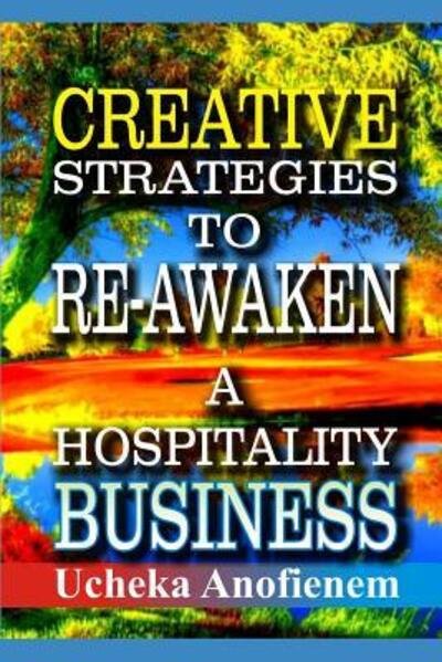 Cover for Ucheka Anofienem · Creative Strategies to Re-Awaken A Hospitality Business (Paperback Book) (2019)