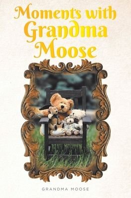 Cover for Grandma Moose · Moments with Grandma Moose (Taschenbuch) (2020)