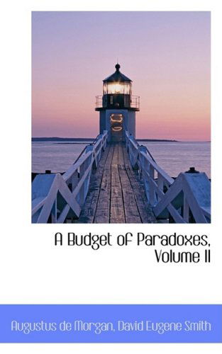 A Budget of Paradoxes, Volume II - Augustus De Morgan - Livres - BiblioLife - 9781103985876 - 10 avril 2009