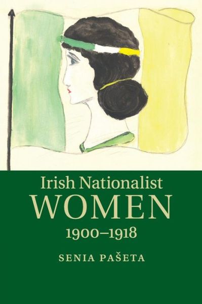 Cover for Paseta, Senia (St Hugh's College, Oxford) · Irish Nationalist Women, 1900–1918 (Paperback Book) (2016)