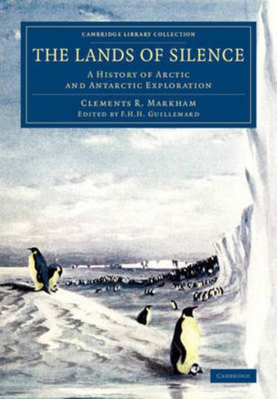 The Lands of Silence: A History of Arctic and Antarctic Exploration - Cambridge Library Collection - Polar Exploration - Clements R. Markham - Böcker - Cambridge University Press - 9781108076876 - 2015
