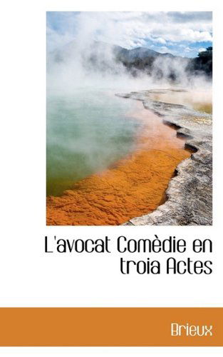 Cover for Brieux · L'avocat Comèdie en Troia Actes (Paperback Book) [French edition] (2009)