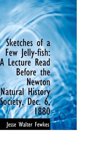 Cover for Jesse Walter Fewkes · Sketches of a Few Jelly-fish: a Lecture Read Before the Newton Natural History Society, Dec. 6, 1880 (Paperback Book) (2009)