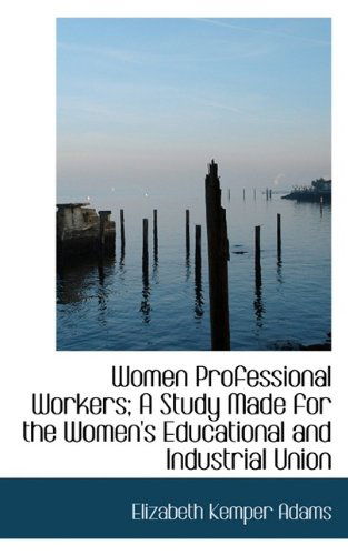 Cover for Adams · Women Professional Workers; A Study Made for the Women's Educational and Industrial Union (Paperback Book) (2009)