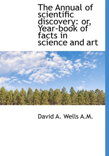 Cover for David Ames Wells · The Annual of Scientific Discovery: Or, Year-book of Facts in Science and Art (Hardcover bog) (2009)