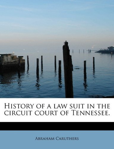Cover for Abraham Caruthers · History of a Law Suit in the Circuit Court of Tennessee. (Paperback Book) (2010)