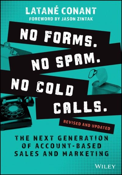Cover for Latane Conant · No Forms. No Spam. No Cold Calls.: The Next Generation of Account-Based Sales and Marketing (Taschenbuch) [Revised and Updated edition] (2022)