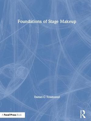 Cover for Daniel C Townsend · Foundations of Stage Makeup (Hardcover Book) (2019)