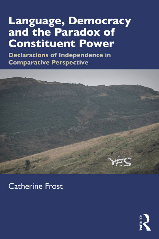 Cover for Frost, Catherine (McMaster University, Canada) · Language, Democracy, and the Paradox of Constituent Power: Declarations of Independence in Comparative Perspective (Paperback Book) (2021)