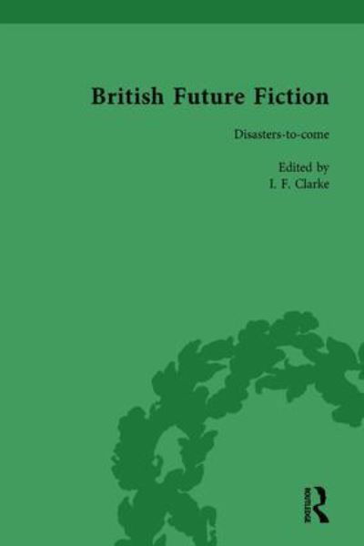 Cover for I F Clarke · British Future Fiction, 1700-1914, Volume 7 (Hardcover Book) (2000)