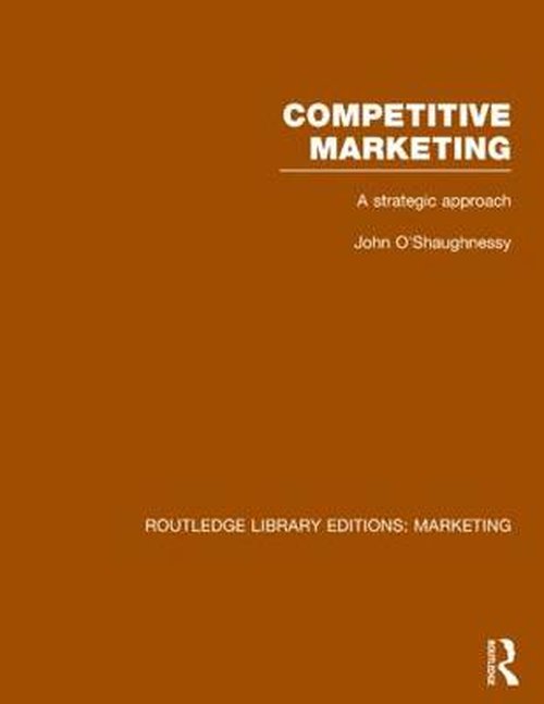 Cover for John O'Shaughnessy · Competitive Marketing (RLE Marketing): A Strategic Approach - Routledge Library Editions: Marketing (Hardcover Book) (2014)