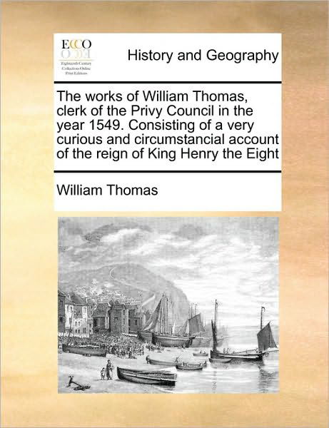 Cover for William Thomas · The Works of William Thomas, Clerk of the Privy Council in the Year 1549. Consisting of a Very Curious and Circumstancial Account of the Reign of King Hen (Taschenbuch) (2010)