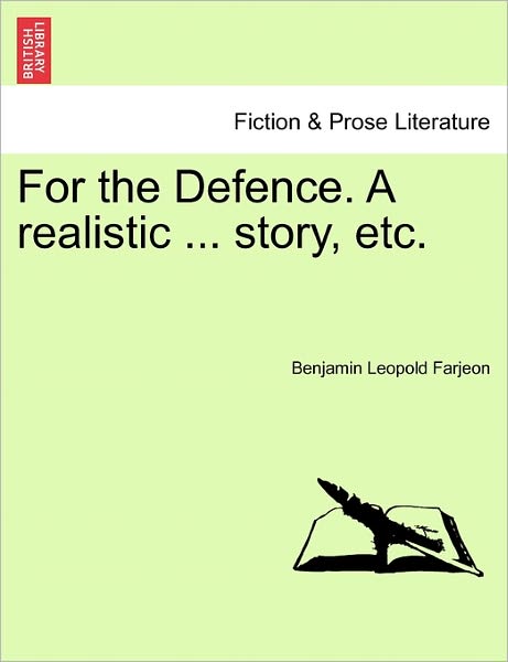 For the Defence. a Realistic ... Story, Etc. - B L Farjeon - Bøger - British Library, Historical Print Editio - 9781241186876 - 1. marts 2011