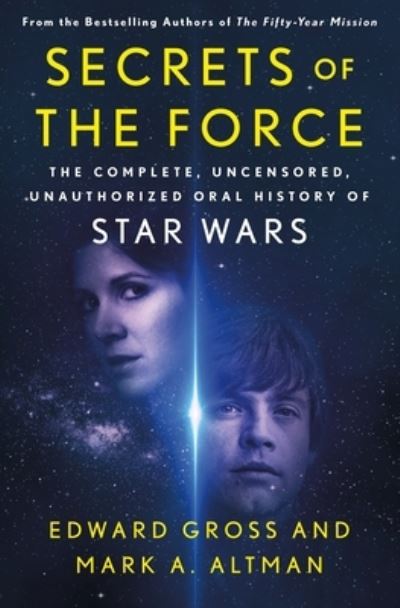 Cover for Edward Gross · Secrets of the Force: The Complete, Uncensored, Unauthorized Oral History of Star Wars (Inbunden Bok) (2021)