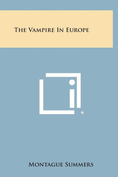 The Vampire in Europe - Montague Summers - Livres - Literary Licensing, LLC - 9781258959876 - 27 octobre 2013