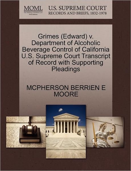 Cover for Mcpherson Berrien E Moore · Grimes (Edward) V. Department of Alcoholic Beverage Control of California U.s. Supreme Court Transcript of Record with Supporting Pleadings (Paperback Book) (2011)