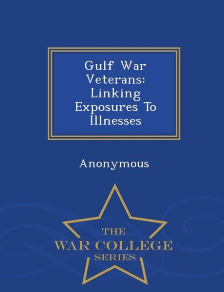 Cover for United States Congress House of Represen · Gulf War Veterans: Linking Exposures to Illnesses - War College Series (Paperback Book) (2015)