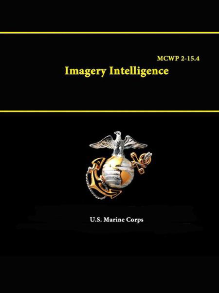 Imagery Intelligence - Mcwp 2-15.4 - U S Marine Corps - Books - Lulu.com - 9781312888876 - February 2, 2015