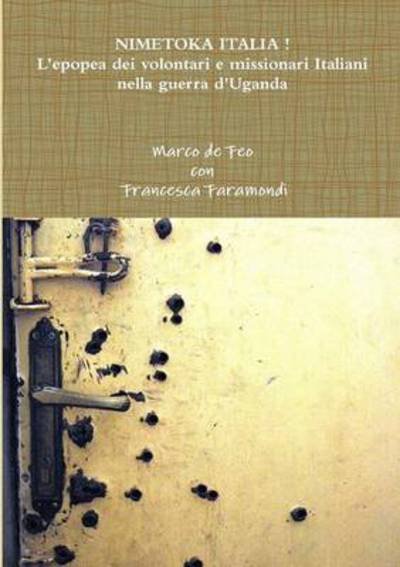 Cover for Con Francesca Faramondi · Nimetoka Italia ! L'epopea Dei Volontari E Missionari Italiani Nella Guerra D'uganda (Paperback Bog) [Italian edition] (2014)