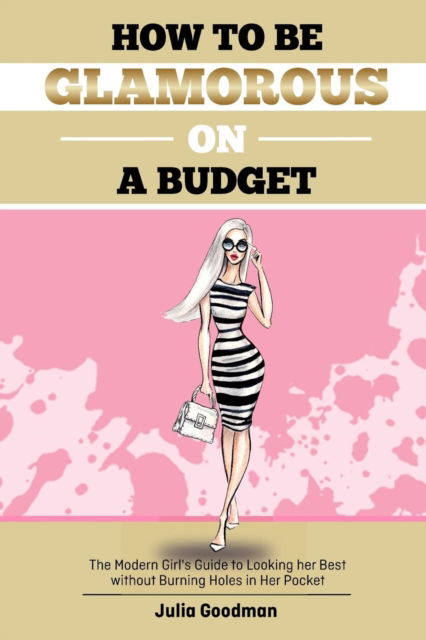 Cover for Julia Goodman · How to be glamorous on a budget (Paperback Book) (2017)